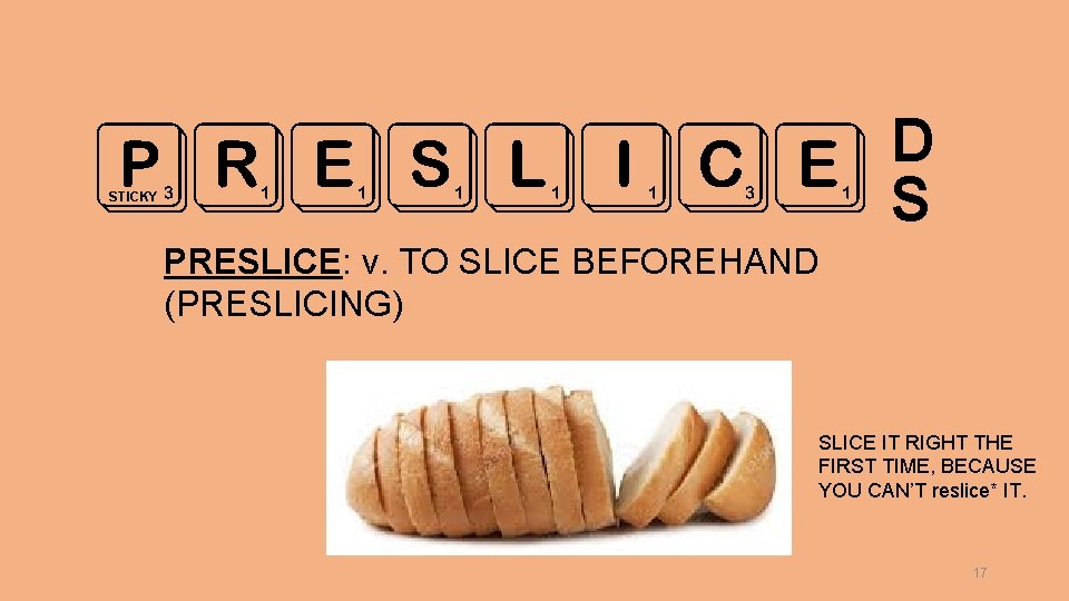 PRESLICE STICKY D S PRESLICE: v. TO SLICE BEFOREHAND (PRESLICING) SLICE IT RIGHT THE