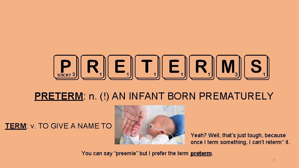 PRETERM S STICKY PRETERM: n. (!) AN INFANT BORN PREMATURELY TERM: v. TO GIVE