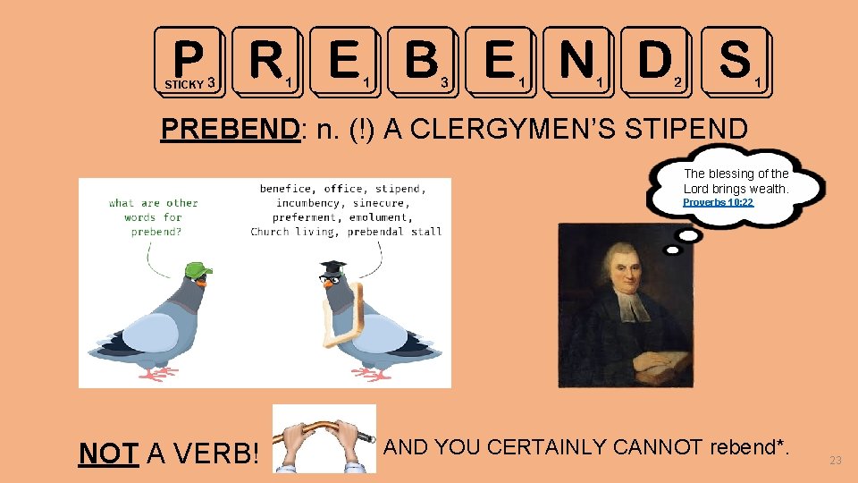 PREBEND S STICKY PREBEND: n. (!) A CLERGYMEN’S STIPEND The blessing of the Lord