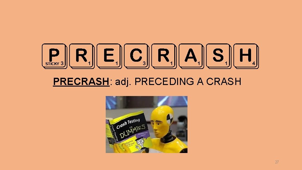 PRECRASH STICKY PRECRASH: adj. PRECEDING A CRASH 27 