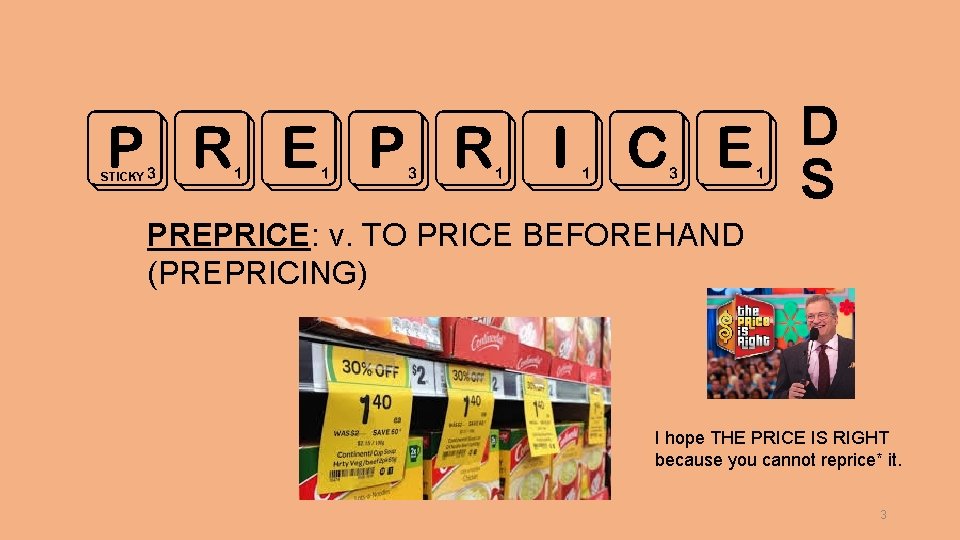 PREPRICE STICKY D S PREPRICE: v. TO PRICE BEFOREHAND (PREPRICING) I hope THE PRICE