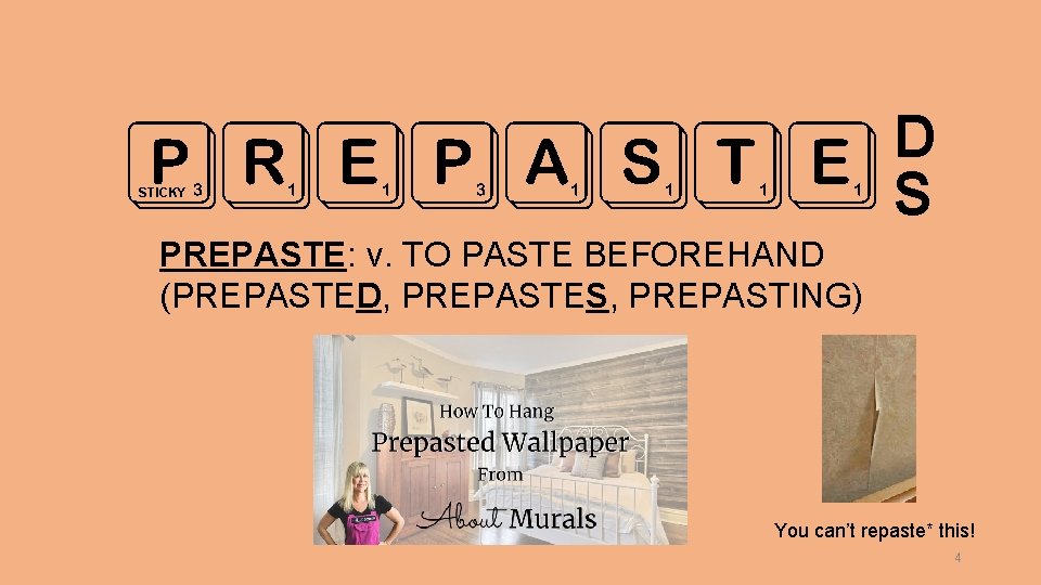 D PREpaste S STICKY PREPASTE: v. TO PASTE BEFOREHAND (PREPASTED, PREPASTES, PREPASTING) You can’t