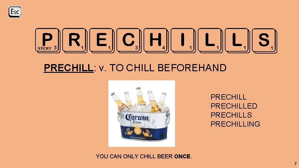 PRECHILLS STICKY PRECHILL: v. TO CHILL BEFOREHAND PRECHILLED PRECHILLS PRECHILLING YOU CAN ONLY CHILL