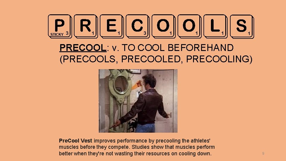 PRECOOLS STICKY PRECOOL: v. TO COOL BEFOREHAND (PRECOOLS, PRECOOLED, PRECOOLING) Pre. Cool Vest improves