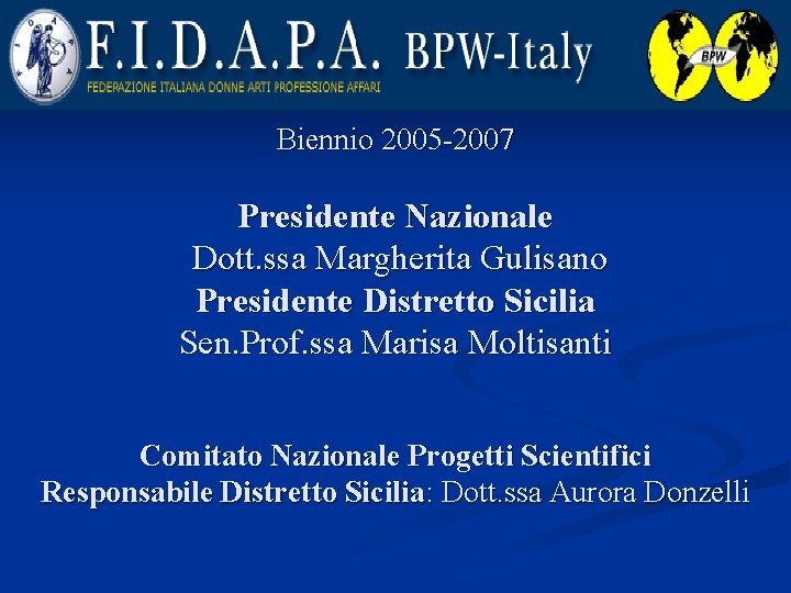 Biennio 2005 -2007 Presidente Nazionale Dott. ssa Margherita Gulisano Presidente Distretto Sicilia Sen. Prof.