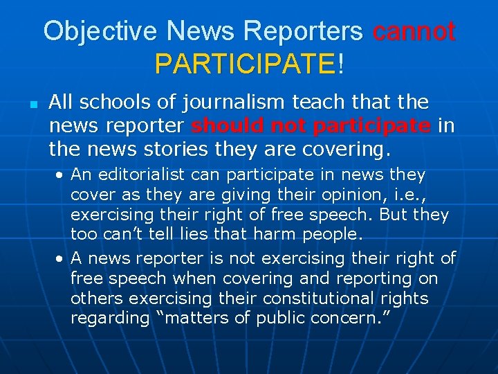Objective News Reporters cannot PARTICIPATE! n All schools of journalism teach that the news Objective News Reporters cannot PARTICIPATE! n All schools of journalism teach that the news