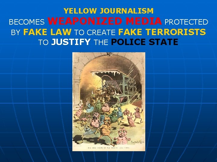 YELLOW JOURNALISM BECOMES WEAPONIZED MEDIA PROTECTED BY FAKE LAW TO CREATE FAKE TERRORISTS TO YELLOW JOURNALISM BECOMES WEAPONIZED MEDIA PROTECTED BY FAKE LAW TO CREATE FAKE TERRORISTS TO