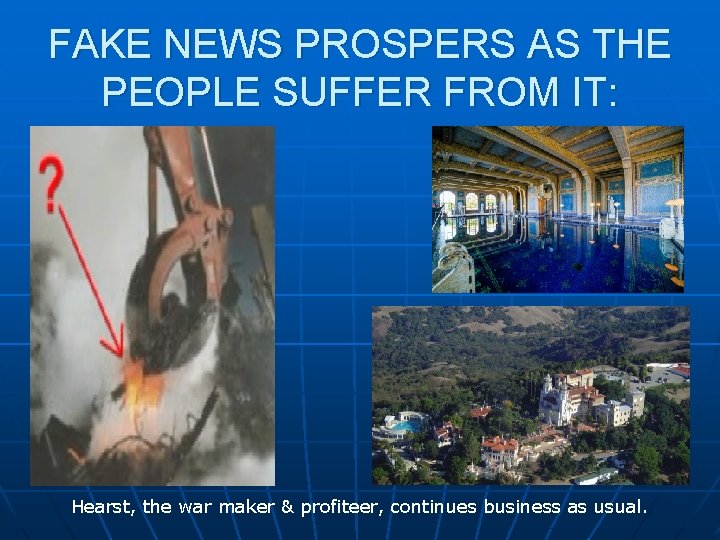 FAKE NEWS PROSPERS AS THE PEOPLE SUFFER FROM IT: Hearst, the war maker & FAKE NEWS PROSPERS AS THE PEOPLE SUFFER FROM IT: Hearst, the war maker &