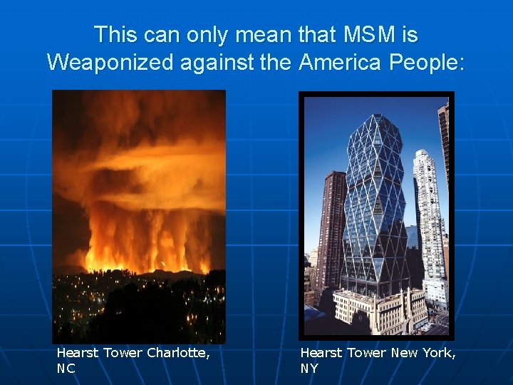 This can only mean that MSM is Weaponized against the America People: Hearst Tower