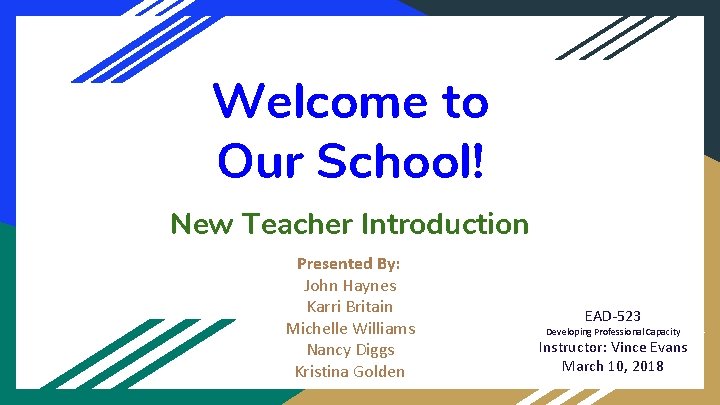 Welcome to Our School! New Teacher Introduction Presented By: John Haynes Karri Britain Michelle