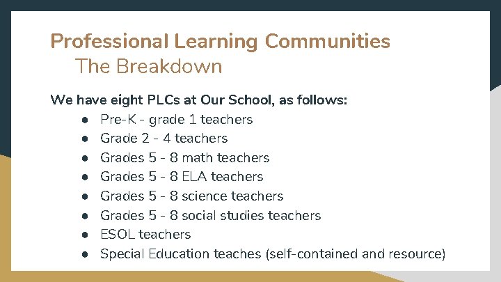 Professional Learning Communities The Breakdown We have eight PLCs at Our School, as follows: