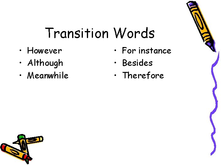 Transition Words • However • Although • Meanwhile • For instance • Besides •