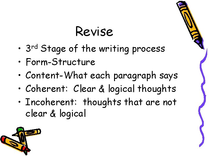 Revise • • • 3 rd Stage of the writing process Form-Structure Content-What each