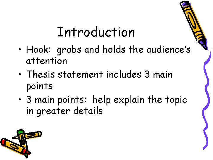 Introduction • Hook: grabs and holds the audience’s attention • Thesis statement includes 3