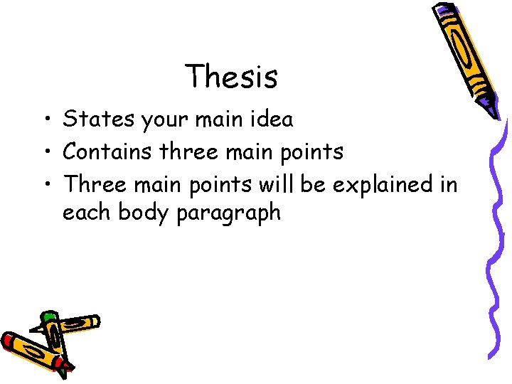 Thesis • States your main idea • Contains three main points • Three main