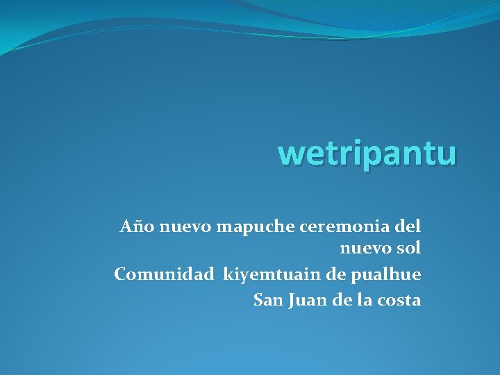 wetripantu Año nuevo mapuche ceremonia del nuevo sol Comunidad kiyemtuain de pualhue San Juan