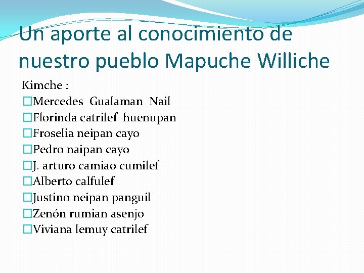 Un aporte al conocimiento de nuestro pueblo Mapuche Williche Kimche : �Mercedes Gualaman Nail