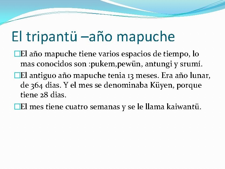 El tripantü –año mapuche �El año mapuche tiene varios espacios de tiempo, lo mas
