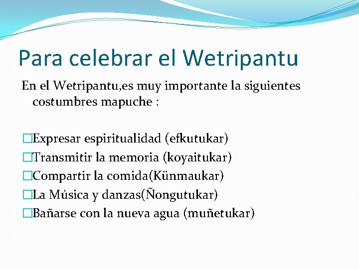 Para celebrar el Wetripantu En el Wetripantu, es muy importante la siguientes costumbres mapuche