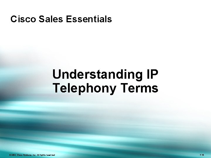 Cisco Sales Essentials Understanding IP Telephony Terms © 2004, Cisco Systems, Inc. All rights