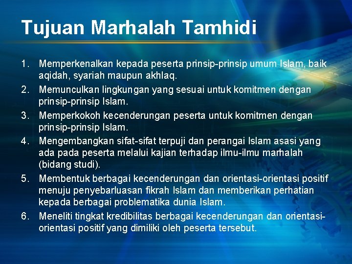 Tujuan Marhalah Tamhidi 1. Memperkenalkan kepada peserta prinsip-prinsip umum Islam, baik aqidah, syariah maupun