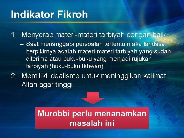 Indikator Fikroh 1. Menyerap materi-materi tarbiyah dengan baik – Saat menanggapi persoalan tertentu maka