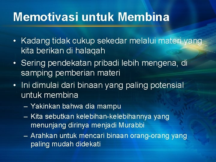 Memotivasi untuk Membina • Kadang tidak cukup sekedar melalui materi yang kita berikan di