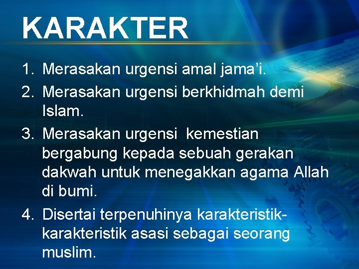 KARAKTER 1. Merasakan urgensi amal jama’i. 2. Merasakan urgensi berkhidmah demi Islam. 3. Merasakan