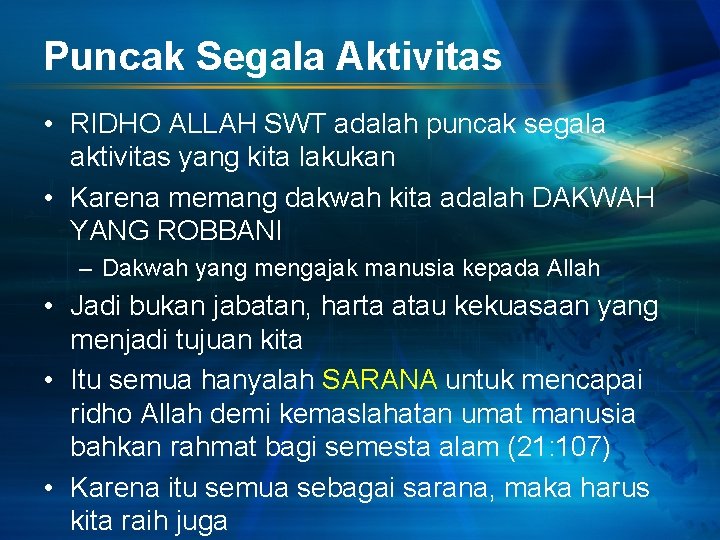 Puncak Segala Aktivitas • RIDHO ALLAH SWT adalah puncak segala aktivitas yang kita lakukan