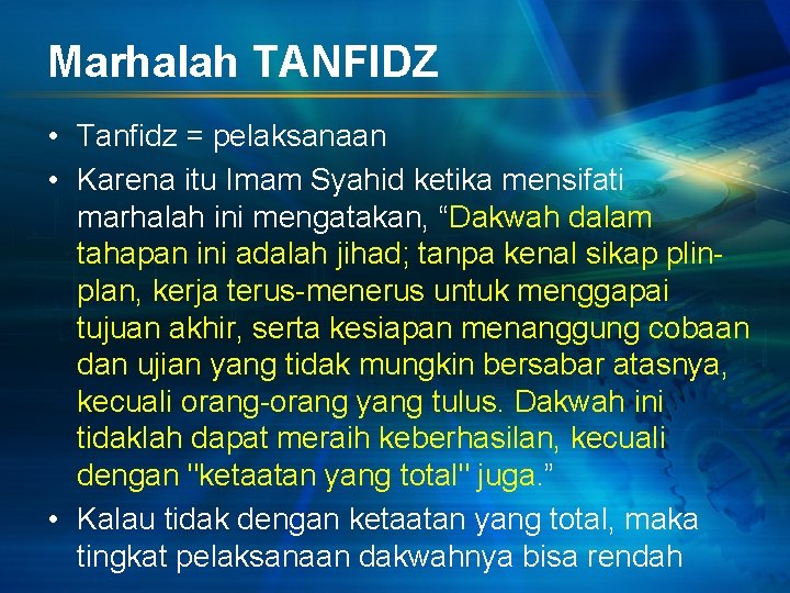 Marhalah TANFIDZ • Tanfidz = pelaksanaan • Karena itu Imam Syahid ketika mensifati marhalah