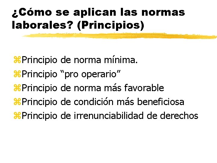 ¿Cómo se aplican las normas laborales? (Principios) z. Principio de norma mínima. “pro operario”