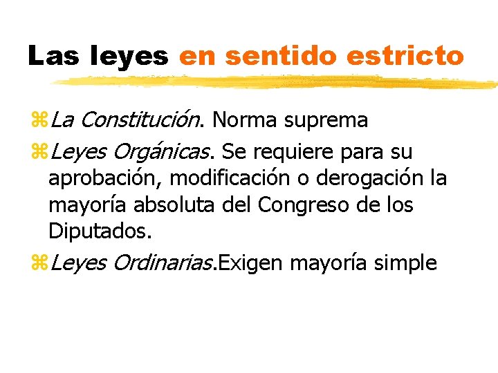 Las leyes en sentido estricto z. La Constitución. Norma suprema z. Leyes Orgánicas. Se