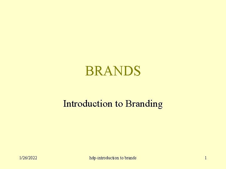 BRANDS Introduction to Branding 1/26/2022 hdp-introduction to brands 1 