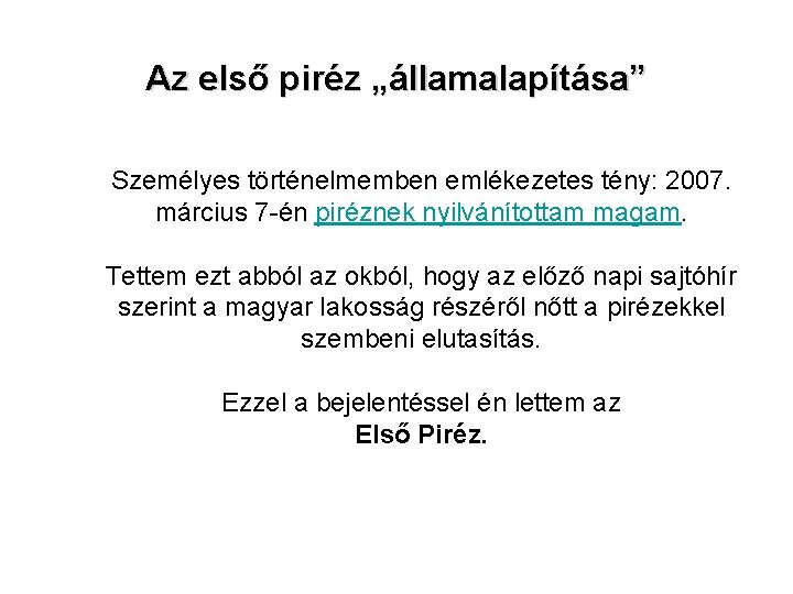 Az első piréz „államalapítása” Személyes történelmemben emlékezetes tény: 2007. március 7 -én piréznek nyilvánítottam