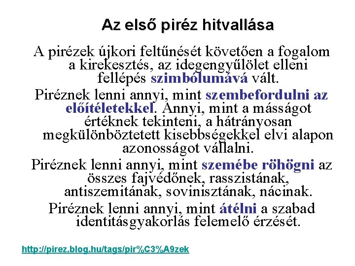 Az első piréz hitvallása A pirézek újkori feltűnését követően a fogalom a kirekesztés, az