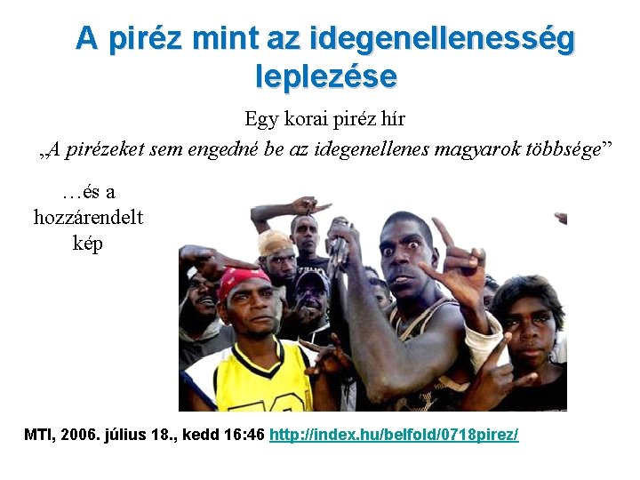 A piréz mint az idegenellenesség leplezése Egy korai piréz hír „A pirézeket sem engedné