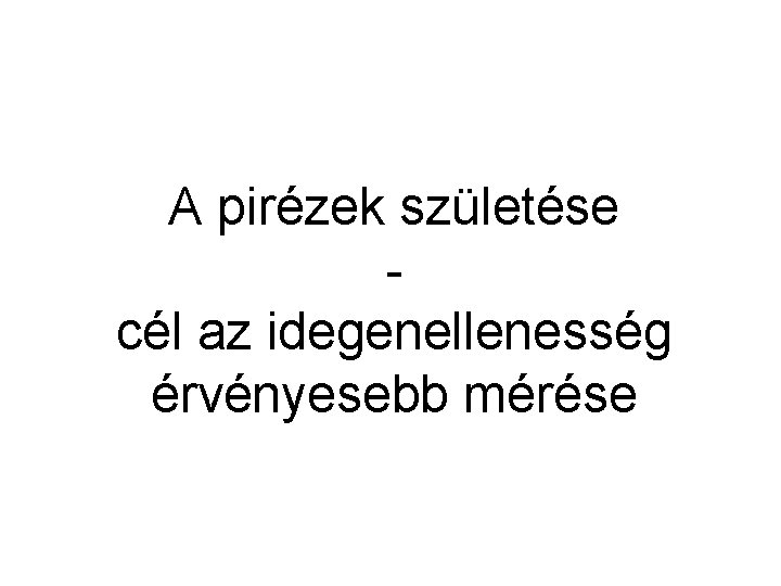 A pirézek születése cél az idegenellenesség érvényesebb mérése 