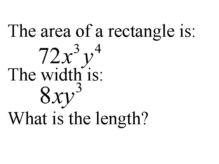 The area of a rectangle is: The width is: What is the length? 