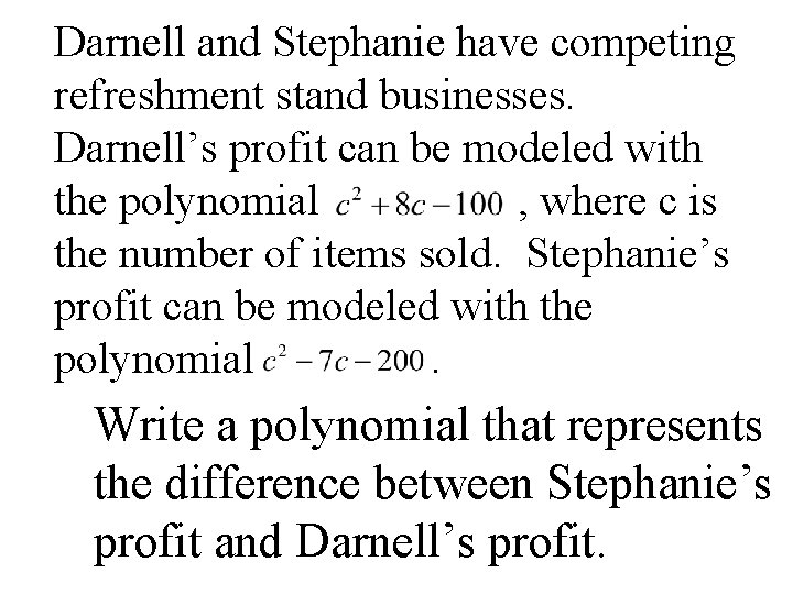 Darnell and Stephanie have competing refreshment stand businesses. Darnell’s profit can be modeled with