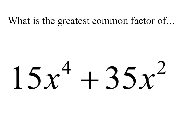 What is the greatest common factor of… 