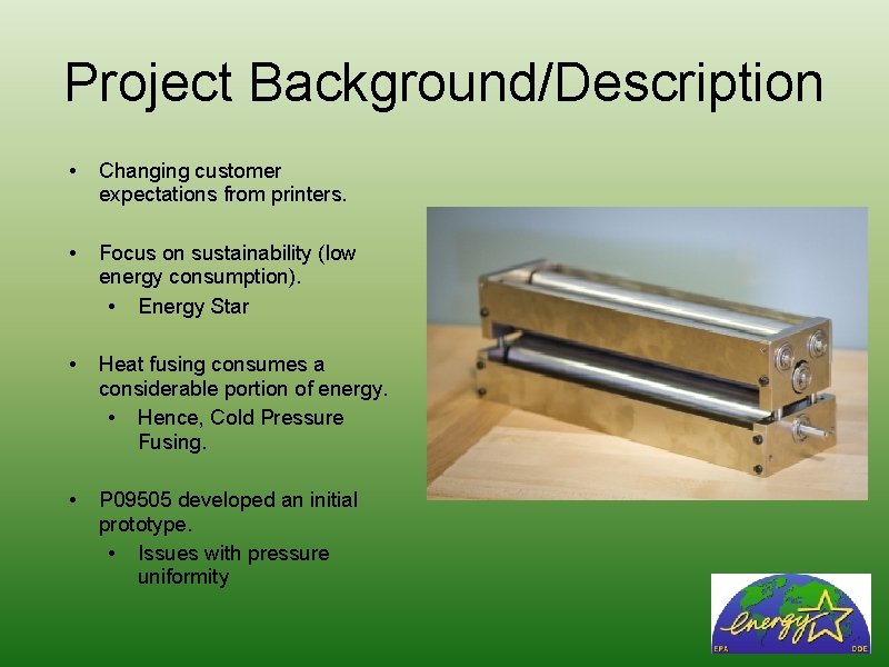 Project Background/Description • Changing customer expectations from printers. • Focus on sustainability (low energy