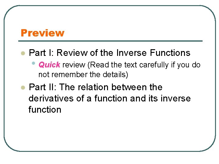 Preview l Part I: Review of the Inverse Functions • Quick review (Read the