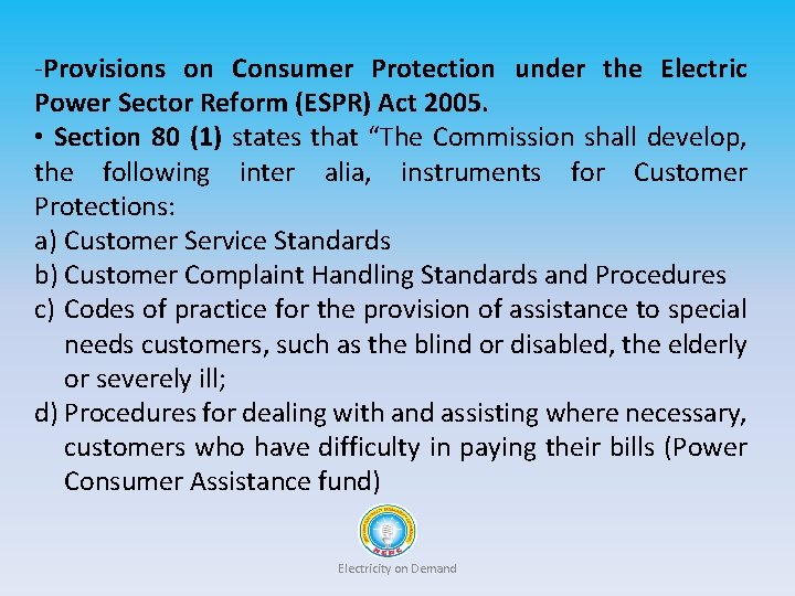 -Provisions on Consumer Protection under the Electric Power Sector Reform (ESPR) Act 2005. •
