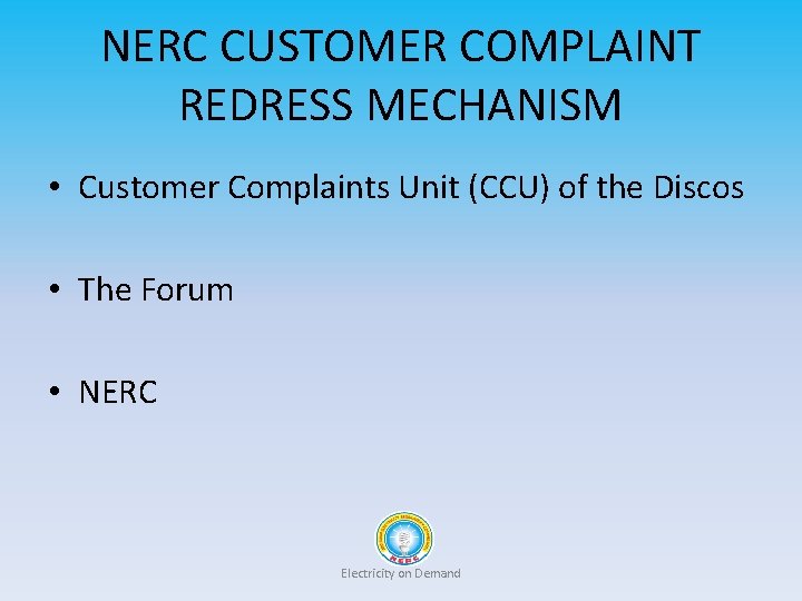 NERC CUSTOMER COMPLAINT REDRESS MECHANISM • Customer Complaints Unit (CCU) of the Discos •