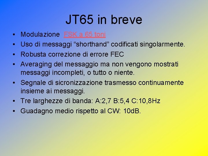 JT 65 in breve • • Modulazione FSK a 65 toni Uso di messaggi