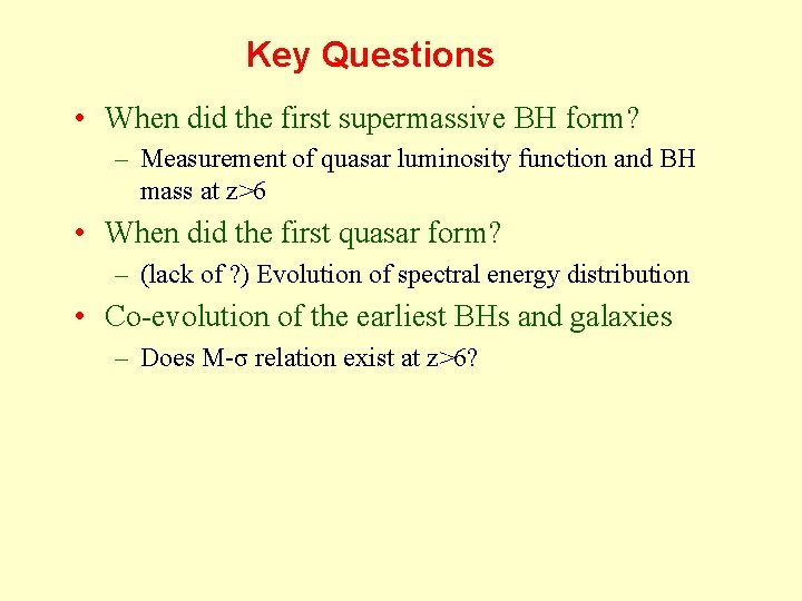 Key Questions • When did the first supermassive BH form? – Measurement of quasar