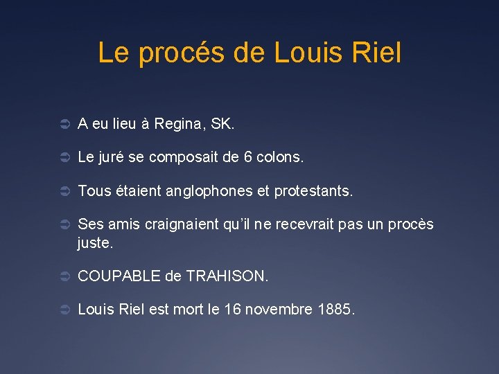 Le procés de Louis Riel Ü A eu lieu à Regina, SK. Ü Le