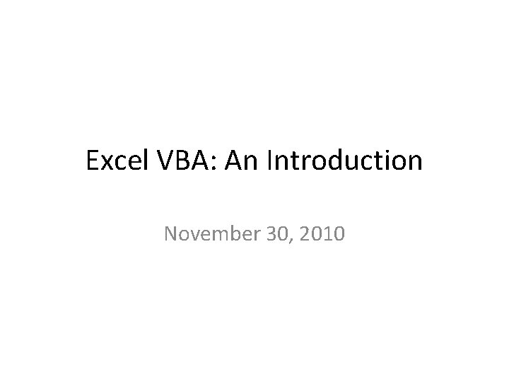Excel VBA: An Introduction November 30, 2010 