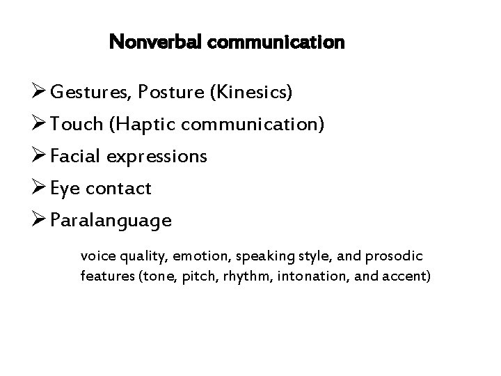 Nonverbal communication Ø Gestures, Posture (Kinesics) Ø Touch (Haptic communication) Ø Facial expressions Ø