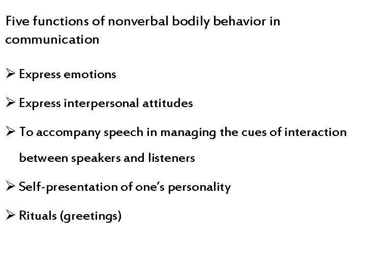 Five functions of nonverbal bodily behavior in communication Ø Express emotions Ø Express interpersonal